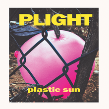 Load image into Gallery viewer, Plight &quot;Plastic Sun&quot;
